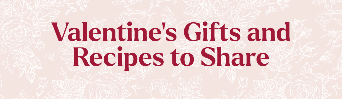 Valentine's Gifts and Recipes to Share